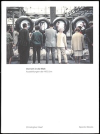 Abbildung von: Christopher Haaf. Von Ulm in die Welt. Ausstellungen der HfG Ulm - Spector Books