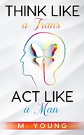 Cover: Think Like a Trans, Act Like a Man - M. Young