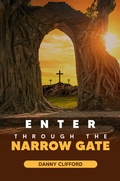 Abbildung von: Enter Through The Narrow Gate - Heart and Soul Ministry - Danny Clifford