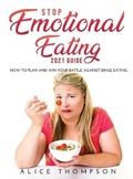 Cover: Stop Emotional Eating 2021 Guide - Alice Thompson