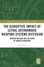 Cover: The Disruptive Impact of Lethal Autonomous Weapons Systems Diffusion - Routledge