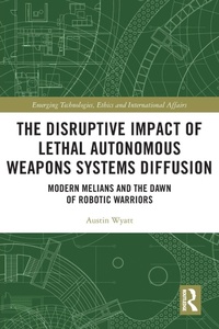 Enlarge image Cover: The Disruptive Impact of Lethal Autonomous Weapons Systems Diffusion - Routledge