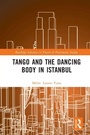 Cover: Tango and the Dancing Body in Istanbul - Routledge