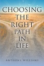 Cover: Choosing the Right Path in Life - Christian Faith Publishing, Inc.