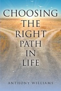 Cover: Choosing the Right Path in Life - Christian Faith Publishing, Inc.