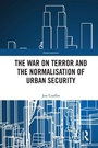 Cover: The War on Terror and the Normalisation of Urban Security - Routledge