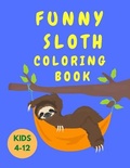 Cover: Funny Sloth Coloring Book Kids 4-12 - Happy Colors