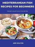 Cover: Mediterranean Fish Recipes for Beginners - Ann Walton