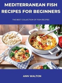 Enlarge image Cover: Mediterranean Fish Recipes for Beginners - Ann Walton