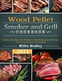 Abbildung von: Wood Pellet Smoker and Grill Cookbook 2021 - Willie Medley