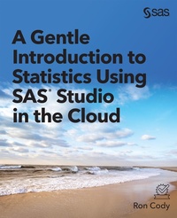 Enlarge image Cover: A Gentle Introduction to Statistics Using SAS Studio in the Cloud - SAS Institute