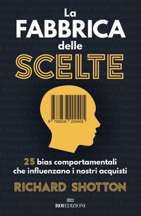 Abbildung von: La fabbrica delle scelte. 25 bias comportamentali che influenzano i nostri acquisti - Business;ROI edizioni
