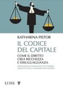 Cover: Il codice del capitale. Come il diritto crea ricchezza e disuguaglianza - Pensiero libero;Luiss University Press