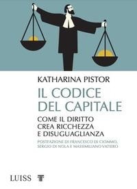 Enlarge image Cover: Il codice del capitale. Come il diritto crea ricchezza e disuguaglianza - Pensiero libero;Luiss University Press