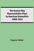 Cover: The Easiest Way Representative Plays By American Dramatists - Alpha Editions