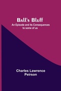 Cover: Ball'S Bluff; An Episode And Its Consequences To Some Of Us - Alpha Editions