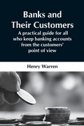 Cover: Banks And Their Customers; A Practical Guide For All Who Keep Banking Accounts From The Customers' Point Of View - Alpha Editions