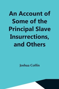 Abbildung von: An Account Of Some Of The Principal Slave Insurrections, And Others, Which Have Occurred, Or Been Attempted, In The United States And Elsewhere, During The Last Two Centuries - ALPHA EDITION