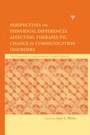 Cover: Perspectives on Individual Differences Affecting Therapeutic Change in Communication Disorders - Psychology Press Ltd