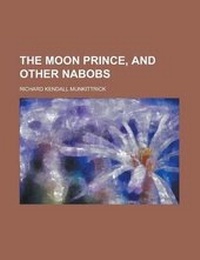 Enlarge image Cover: The Moon Prince, and Other Nabobs - Rarebooksclub.com