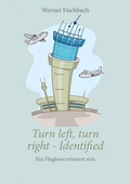 Cover: Turn left, turn right, identified - Ein Fluglotse erinnert sich - BoD - Books on Demand