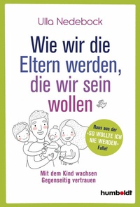 Abbildung von: Wie wir die Eltern werden, die wir sein wollen - Humboldt Verlag