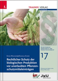 Abbildung von: Rechtlicher Schutz der biologischen Produktion vor unerlaubten Pflanzenschutzmitteleinträgen, Schriftenreihe Umweltrecht und Umwelttechnikrecht Band 17 - Trauner Verlag