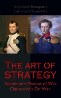 Cover: The Art of Strategy: Napoleon's Maxims of War + Clausewitz's On War - e-artnow