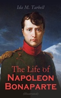 Cover: The Life of Napoleon Bonaparte (Illustrated) - e-artnow