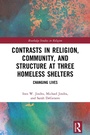 Cover: Contrasts in Religion, Community, and Structure at Three Homeless Shelters - Routledge