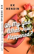 Cover: Oh My God What Just Happened? All The Wrong Reasons Episode Six - All The Wrong Reasons