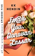Cover: F#@k You, Donovan Lassar: All The Wrong Reasons Episode Five - All The Wrong Reasons