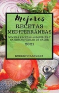 Cover: Mejores Recetas Mediterraneas (Mediterranean Recipes 2021 Spanish Edition) - ROBERTO SANCHEZ