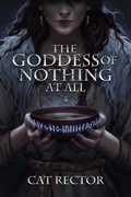 Cover: The Goddess of Nothing At All - Cat Rector