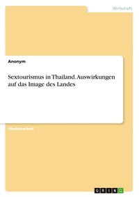Abbildung von: Sextourismus in Thailand. Auswirkungen auf das Image des Landes - GRIN Verlag