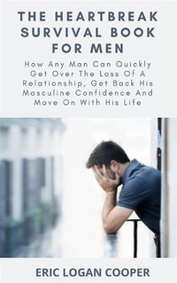 Abbildung von: The Heartbreak Survival Book For Men - Eric Logan Cooper