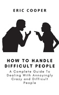 Cover: How To Handle Difficult People - Eric Cooper