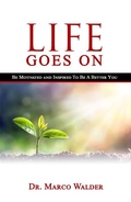 Cover: Life Goes On: Be Motivated and Inspired to Be a Better You - Marco Walder