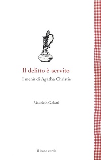 Abbildung von: Il delitto è servito. I menù di Agatha Christie - Leggere è un gusto;Il Leone Verde