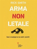 Cover: Arma non letale. Come la tecnologia ha reso inutili i proiettili - goWare e Edizioni Angelo Guerini e Associati