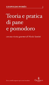 Abbildung von: Teoria e pratica di pane e pomodoro - Graphe.it edizioni