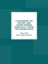 Abbildung von: A Glossary of Stuart and Tudor Words - Librorium Editions
