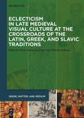 Cover: Eclecticism in Late Medieval Visual Culture at the Crossroads of the Latin, Greek, and Slavic Traditions - De Gruyter