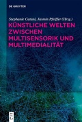 Cover: K&uuml;nstliche Welten zwischen Multisensorik und Multimedialit&auml;t - De Gruyter