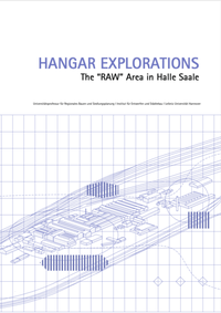 Enlarge image Cover: Hangar Explorations - Leibniz Universität Hannover Regionales Bauen + Siedlungsplanung