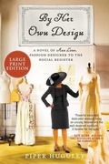 Cover: By Her Own Design: A Novel of Ann Lowe, Fashion Designer to the Social Register [Large Print] - HarperCollins