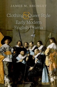 Abbildung von: Clothing and Queer Style in Early Modern English Drama - OUP eBook