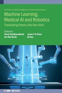 Enlarge image Cover: Machine Learning, Medical AI and Robotics - Institute of Physics Publishing