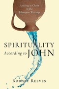 Cover: Spirituality According to John - Abiding in Christ in the Johannine Writings - IVP Academic