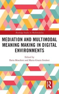 Enlarge image Cover: Mediation and Multimodal Meaning Making in Digital Environments - Routledge